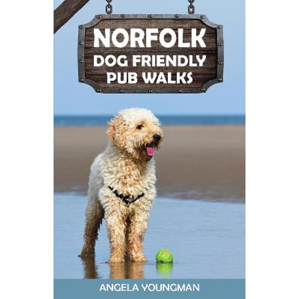 Norfolk Dog Friendly Pub Walks (Paperback) - Angela Youngman